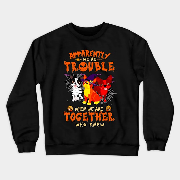 Apparently We're Trouble When We Are Together tshirt  Boston Terrier  Halloween T-Shirt Crewneck Sweatshirt by American Woman